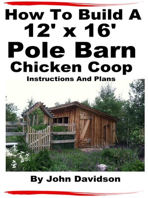cover image of How to Build a 12' x 16' Pole Barn Chicken Coop Instructions and Plans